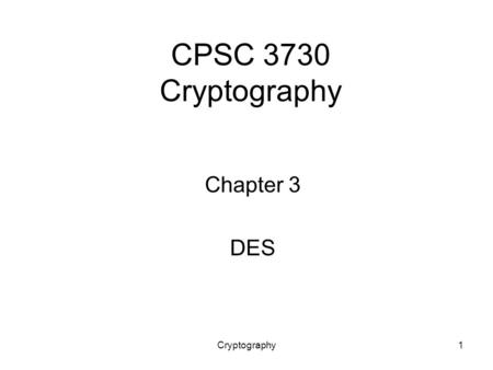 Cryptography1 CPSC 3730 Cryptography Chapter 3 DES.