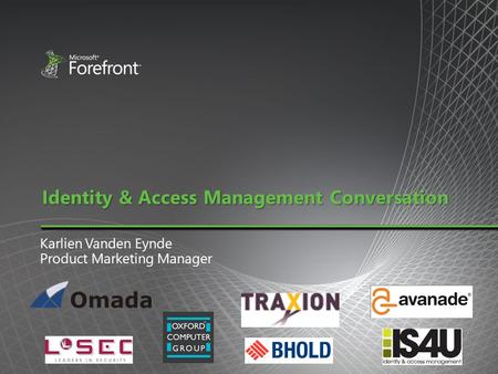 Identity & Access Management Conversation Karlien Vanden Eynde Product Marketing Manager.