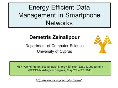 Dagstuhl Seminar 10042, Demetris Zeinalipour, University of Cyprus, 26/1/2010 NSF Workshop on Sustainable Energy Efficient Data Management (SEEDM), Arlington,