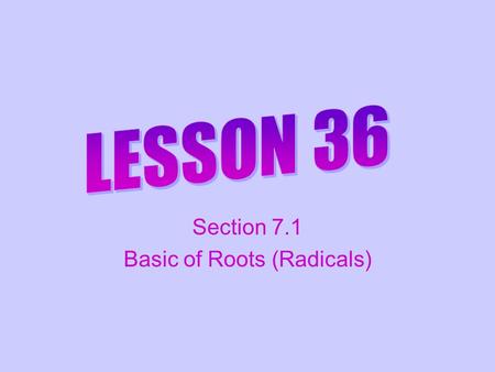 Section 7.1 Basic of Roots (Radicals). Definition of a Square Root if and only if is a square root of.