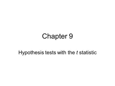 Chapter 9 Hypothesis tests with the t statistic. 當母體  為未知時 ( 我們通常不知 ) ，用樣本 s 來取代 因為用 s 來估計  ，所呈現出來的分佈已不 是 z distribution ，而是 t distribution.