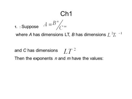Ch1 1.: Suppose where A has dimensions LT, B has dimensions, and C has dimensions Then the exponents n and m have the values: