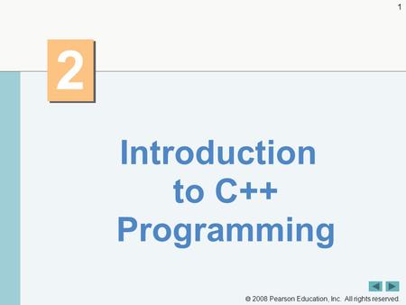  2008 Pearson Education, Inc. All rights reserved. 1 2 2 Introduction to C++ Programming.