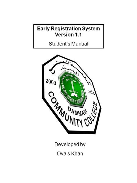 Early Registration System Version 1.1 Student’s Manual Developed by Ovais Khan.