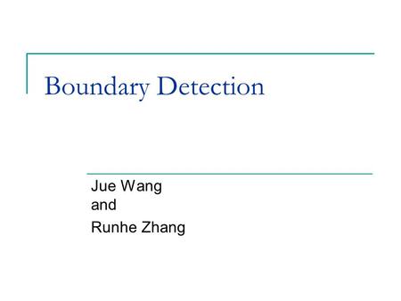Boundary Detection Jue Wang and Runhe Zhang. May 17, 2004 UCLA EE206A In-class presentation 2 Outline Boundary detection using static nodes Boundary detection.