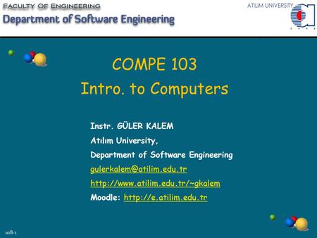 COMPE 103 Intro. to Computers Instr. GÜLER KALEM Atılım University,