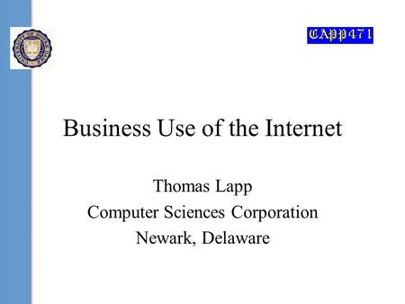 Business Use of the Internet Thomas Lapp Computer Sciences Corporation Newark, Delaware.