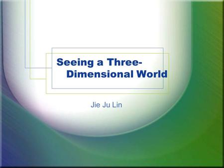Seeing a Three- Dimensional World Jie Ju Lin. Outline Introduction Major sources of depth information Binocular and Monocular Static cues Sensation and.