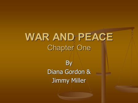 WAR AND PEACE Chapter One By Diana Gordon & Jimmy Miller.