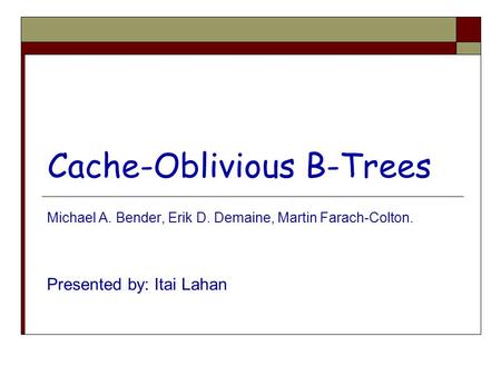 Cache-Oblivious B-Trees