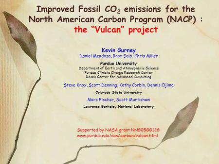 Improved Fossil CO 2 emissions for the North American Carbon Program (NACP) : the “Vulcan” project Kevin Gurney Daniel Mendoza, Broc Seib, Chris Miller.