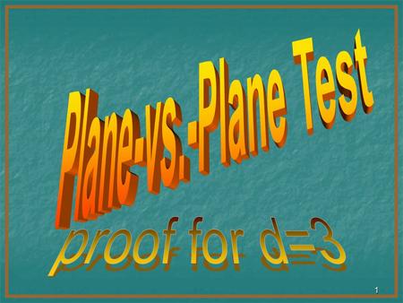 1 2 Introduction In last chapter we saw a few consistency tests. In this chapter we are going to prove the properties of Plane-vs.- Plane test: Thm[RaSa]: