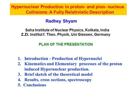 Hypernuclear Production in proton- and pion- nucleus Collisions: A Fully Relativistic Description Radhey Shyam Saha Institute of Nuclear Physics, Kolkata,
