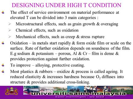 DESIGNING UNDER HIGH T CONDITION The effect of service environment on material performance at elevated T can be divided into 3 main categories :  Microstructural.