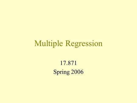Multiple Regression 17.871 Spring 2006. Gore Likeability Example Suppose: –Gore’s* likeability is a function of Clinton’s likeability and not directly.