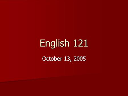 English 121 October 13, 2005. The Renaissance (1485-1660) 1. The ‘rebirth’ of language and culture; renaissance of the arts – particularly poetry and.