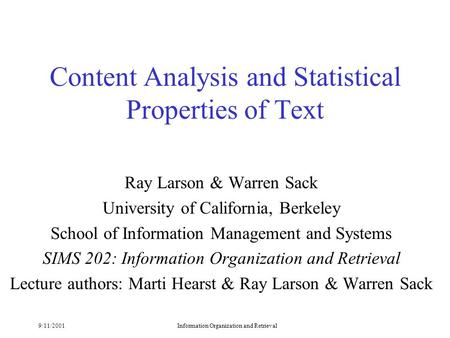 9/11/2001Information Organization and Retrieval Content Analysis and Statistical Properties of Text Ray Larson & Warren Sack University of California,