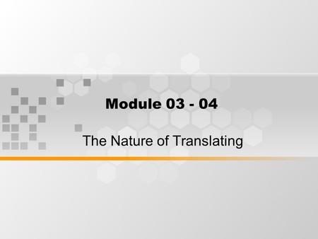 Module 03 - 04 The Nature of Translating. What’s Inside Types of Translation.