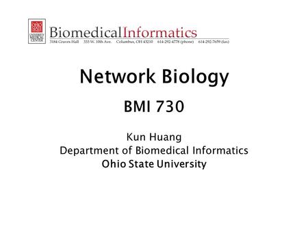 Network Biology BMI 730 Kun Huang Department of Biomedical Informatics Ohio State University.