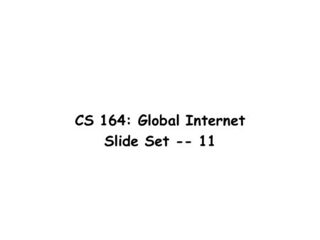 CS 164: Global Internet Slide Set -- 11. In this set... More about subnets Classless Inter Domain Routing (CIDR) Border Gateway Protocol (BGP) Areas with.