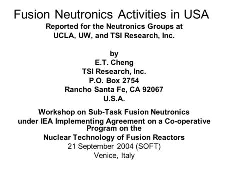 Fusion Neutronics Activities in USA Reported for the Neutronics Groups at UCLA, UW, and TSI Research, Inc. by E.T. Cheng TSI Research, Inc. P.O. Box 2754.