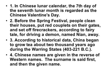 1. In Chinese lunar calendar, the 7th day of the seventh lunar month is regarded as the Chinese Valentine's Day. 2. Before the Spring Festival, people.