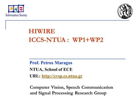 ICCS-NTUA : WP1+WP2 Prof. Petros Maragos NTUA, School of ECE URL:  Computer Vision, Speech Communication and.