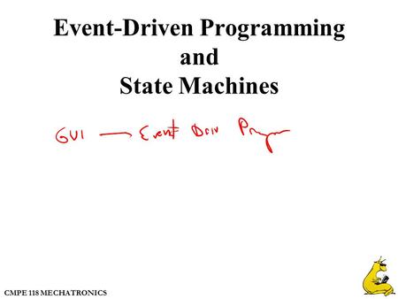 CMPE 118 MECHATRONICS Event-Driven Programming and State Machines.