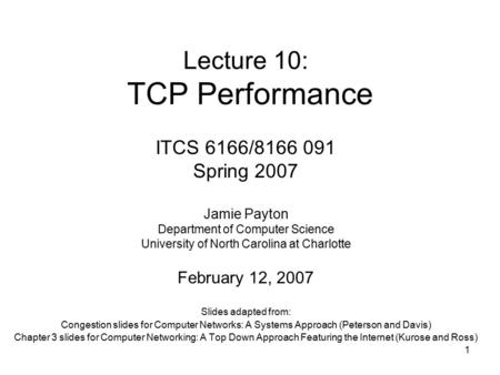 1 Lecture 10: TCP Performance Slides adapted from: Congestion slides for Computer Networks: A Systems Approach (Peterson and Davis) Chapter 3 slides for.