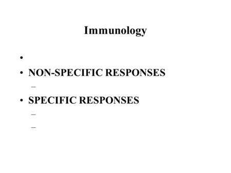Immunology NON-SPECIFIC RESPONSES – SPECIFIC RESPONSES –