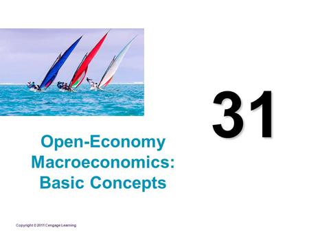 Copyright © 2011 Cengage Learning 31 Open-Economy Macroeconomics: Basic Concepts.