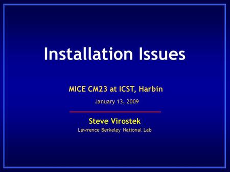 Installation Issues Steve Virostek Lawrence Berkeley National Lab MICE CM23 at ICST, Harbin January 13, 2009.