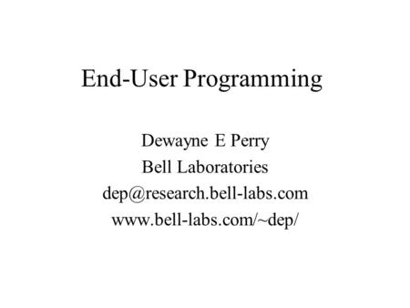 End-User Programming Dewayne E Perry Bell Laboratories