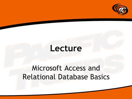 Lecture Microsoft Access and Relational Database Basics.