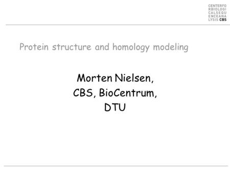 Protein structure and homology modeling Morten Nielsen, CBS, BioCentrum, DTU.