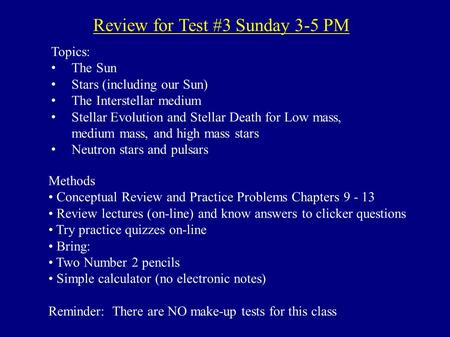 Review for Test #3 Sunday 3-5 PM Topics: The Sun Stars (including our Sun) The Interstellar medium Stellar Evolution and Stellar Death for Low mass, medium.