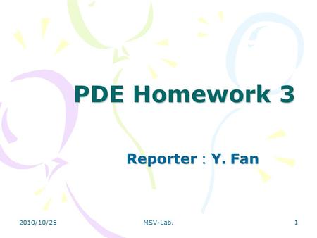2010/10/25MSV-Lab. 1 PDE Homework 3 Reporter ： Y. Fan.