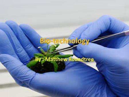 Bio-technology By : Matthew Roundtree. Enviropig The enviropig is a genetically altered pig made to digest plant phosphorus more efficiently so there.