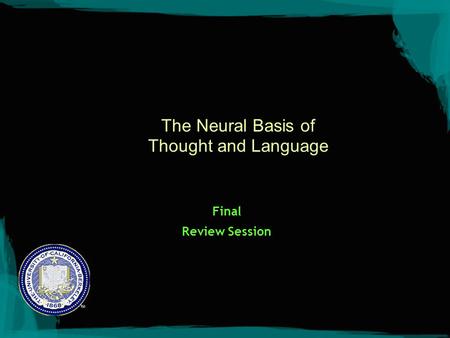 The Neural Basis of Thought and Language Final Review Session.