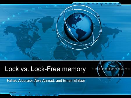 Lock vs. Lock-Free memory Fahad Alduraibi, Aws Ahmad, and Eman Elrifaei.