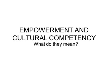 EMPOWERMENT AND CULTURAL COMPETENCY