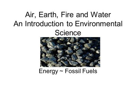 Air, Earth, Fire and Water An Introduction to Environmental Science