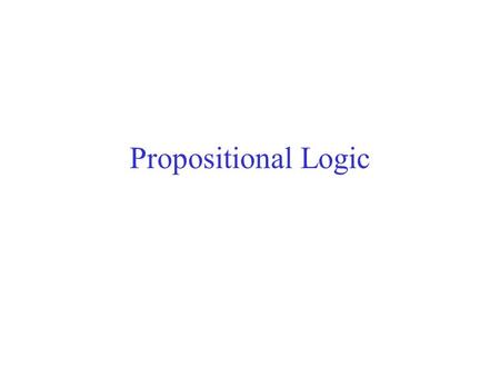 Propositional Logic. Grammatical Complexity A natural language is complex. E.g. –The dog chased the cat. –The dog that ate the rat chased the cat. –The.