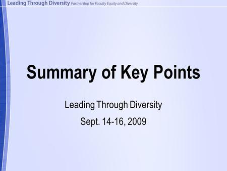 Summary of Key Points Leading Through Diversity Sept. 14-16, 2009.