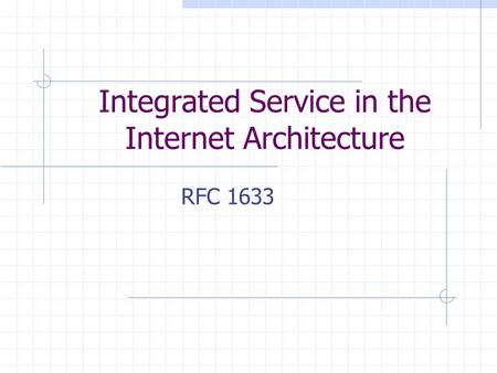 Integrated Service in the Internet Architecture RFC 1633.