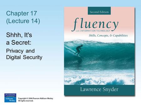 Chapter 17 (Lecture 14) Shhh, It's a Secret: Privacy and Digital Security.