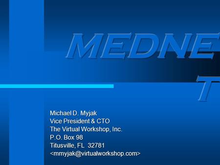 Michael D. Myjak Vice President & CTO The Virtual Workshop, Inc. P.O. Box 98 Titusville, FL 32781