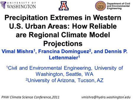 Precipitation Extremes in Western U.S. Urban Areas: How Reliable are Regional Climate Model Projections Vimal Mishra 1, Francina Dominguez 2, and Dennis.