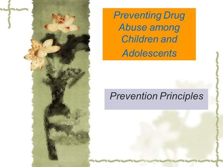 Preventing Drug Abuse among Children and Adolescents Prevention Principles.