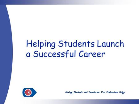 Helping Students Launch a Successful Career.  You have a certain “body of knowledge”  You have a commitment to professional standards and ethics  You.